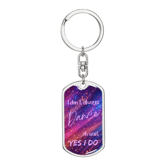 I Don't Always Dance Keychain
