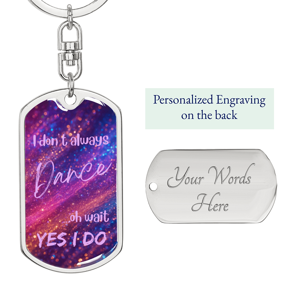 I Don't Always Dance Keychain