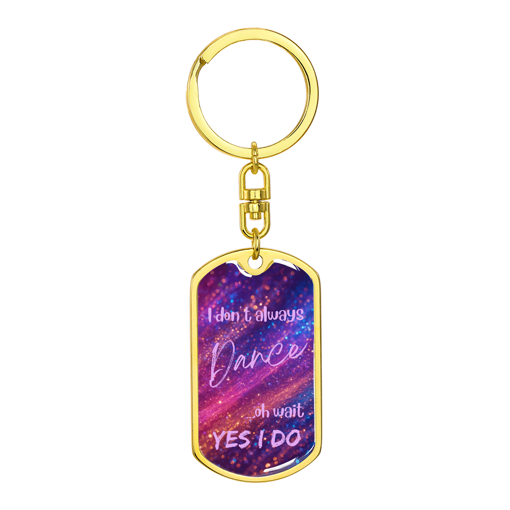 I Don't Always Dance Keychain
