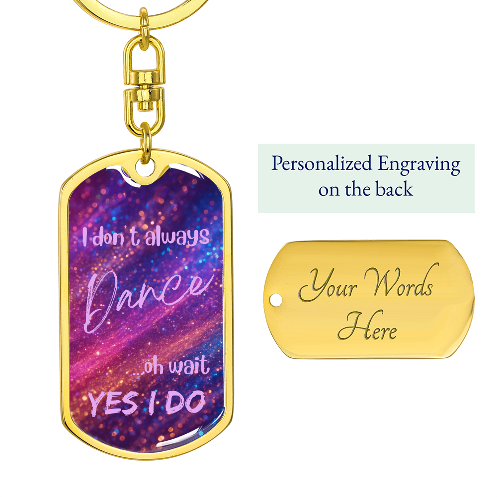 I Don't Always Dance Keychain